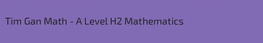 Tim Gan Math - A Level H2 Mathematics